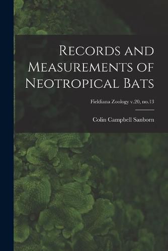 Cover image for Records and Measurements of Neotropical Bats; Fieldiana Zoology v.20, no.13