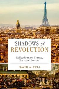 Cover image for Shadows of Revolution: Reflections on France, Past and Present