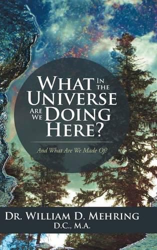 Cover image for What in the Universe Are We Doing Here?: And What Are We Made Of?