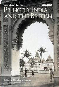 Cover image for Princely India and the British: Political Development and the Operation of Empire