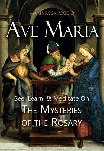 Cover image for Ave Maria: See, Learn, and Meditate on the Mysteries of the Rosary