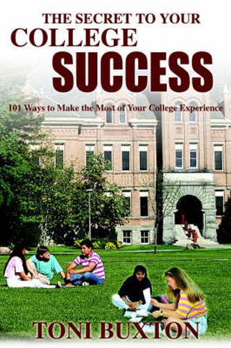 Cover image for The Secret to Your College Success: 101 Ways to Make the Most of Your College Experience