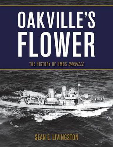 Cover image for Oakville's Flower: The History of the HMCS Oakville