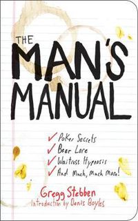 Cover image for The Man's Manual: Poker Secrets, Beer Lore, Waitress Hypnosis, and Much, Much More!