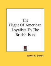 Cover image for The Flight of American Loyalists to the British Isles