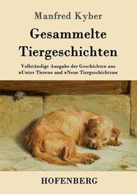 Cover image for Gesammelte Tiergeschichten: Vollstandige Ausgabe der Geschichten aus Unter Tieren und Neue Tiergeschichten