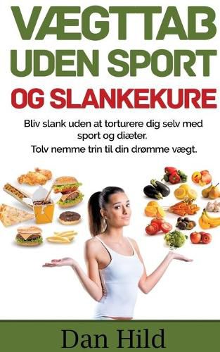 Cover image for Vaegttab uden sport og slankekure.: Bliv slank uden at torturere dig selv med sport og diaeter. - Tolv nemme trin til din dromme vaegt.