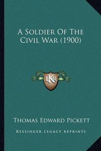 Cover image for A Soldier of the Civil War (1900) a Soldier of the Civil War (1900)