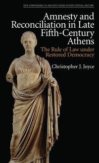 Cover image for Amnesty and Reconciliation in Late Fifth-Century Athens: The Rule of Law Under Restored Democracy