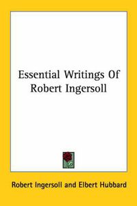 Cover image for Essential Writings of Robert Ingersoll