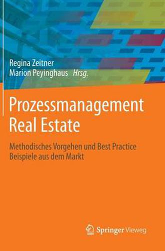Cover image for Prozessmanagement Real Estate: Methodisches Vorgehen Und Best Practice Beispiele Aus Dem Markt