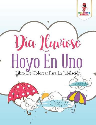 Dia Lluvioso Hoyo En Uno: Libro De Colorear Para La Jubilacion