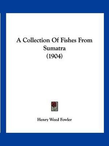 Cover image for A Collection of Fishes from Sumatra (1904)