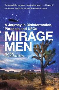Cover image for Mirage Men: A Journey into Disinformation, Paranoia and UFOs.