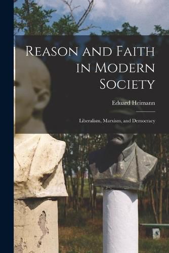 Cover image for Reason and Faith in Modern Society: Liberalism, Marxism, and Democracy