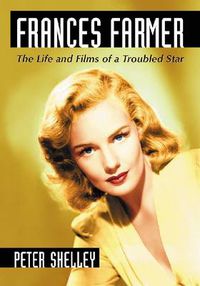 Cover image for Frances Farmer: The Life and Films of a Troubled Star