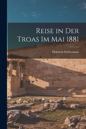 Cover image for Reise in Der Troas Im Mai 1881