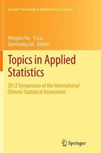 Cover image for Topics in Applied Statistics: 2012 Symposium of the International Chinese Statistical Association