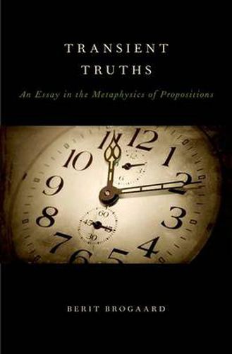 Cover image for Transient Truths: An Essay in the Metaphysics of Propositions