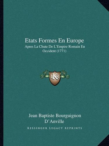 Cover image for Etats Formes En Europe: Apres La Chute de L'Empire Romain En Occident (1771)