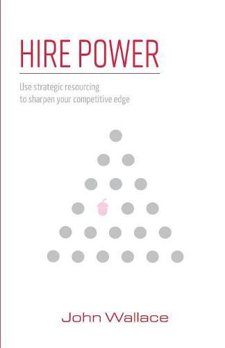 Cover image for Hire Power: Use Strategic Resourcing to Sharpen Your Competitive Edge