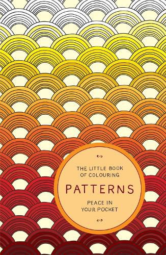 Cover image for The Little Book of Colouring: Patterns: Peace in Your Pocket