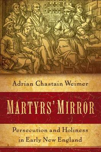 Cover image for Martyrs' Mirror: Persecution and Holiness in Early New England