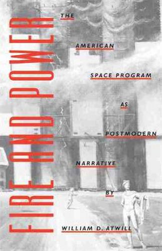 Cover image for Fire and Power: The American Space Program as Postmodern Narrative