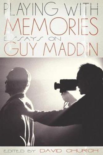 Cover image for Playing with Memories: Essays on Guy Maddin