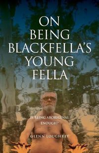 Cover image for On Being Blackfella's Young Fella: Is Being Aboriginal Enough?