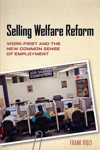 Cover image for Selling Welfare Reform: Work-First and the New Common Sense of Employment