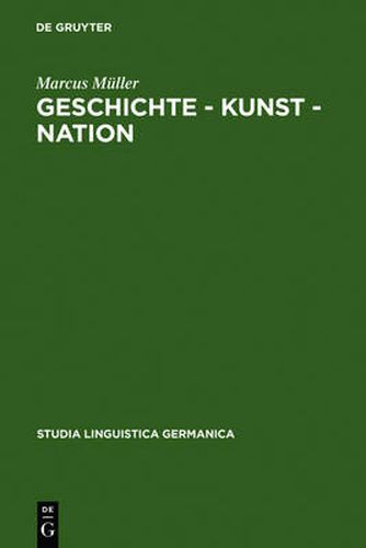 Geschichte - Kunst - Nation: Die Sprachliche Konstituierung Einer 'Deutschen' Kunstgeschichte Aus Diskursanalytischer Sicht