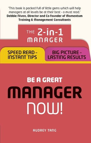 Cover image for Be a Great Manager - Now!: The 2-in-1 Manager: Speed Read - Instant Tips; Big Picture - Lasting Results