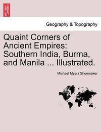 Cover image for Quaint Corners of Ancient Empires: Southern India, Burma, and Manila ... Illustrated.