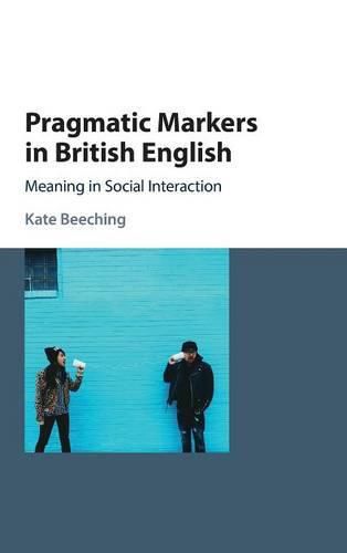 Cover image for Pragmatic Markers in British English: Meaning in Social Interaction