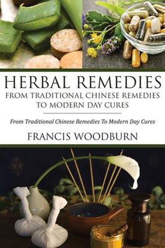 Cover image for Herbal Remedies: From Traditional Chinese Remedies to Modern Day Cures: Using Herbal Cures to Help Common Ailments