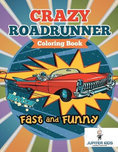 Cover image for Fast and Funny: Crazy Roadrunner Coloring Book