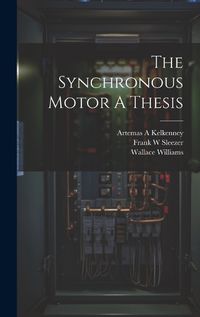 Cover image for The Synchronous Motor A Thesis