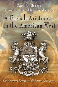 Cover image for A French Aristocrat in the American West: The Shattered Dreams of De Lassus De Luzieres