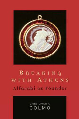 Cover image for Breaking with Athens: Alfarabi as Founder