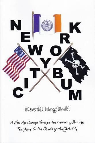 Cover image for New York City Bum: A New Age Journey Though the Sewers of Paradise Ten Years on the Streets of New York City