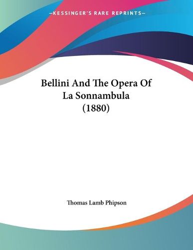 Cover image for Bellini and the Opera of La Sonnambula (1880)