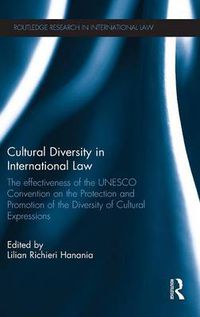 Cover image for Cultural Diversity in International Law: The Effectiveness of the UNESCO Convention on the Protection and Promotion of the Diversity of Cultural Expressions