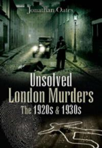 Cover image for Unsolved London Murders: The 1920s and 1930s