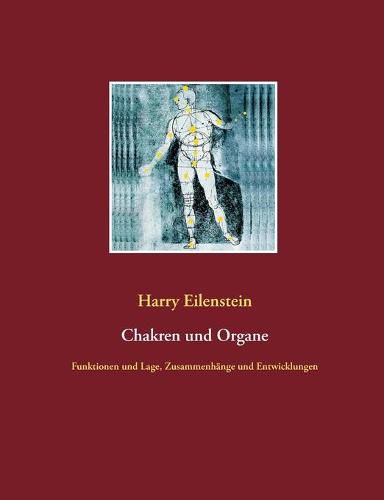 Chakren und Organe: Funktionen und Lage, Zusammenhange und Entwicklungen