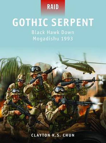 Cover image for Gothic Serpent: Black Hawk Down Mogadishu 1993