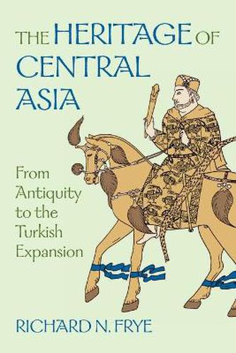 Cover image for The Heritage of Central Asia: From Antiquity to the Turkish Expansion