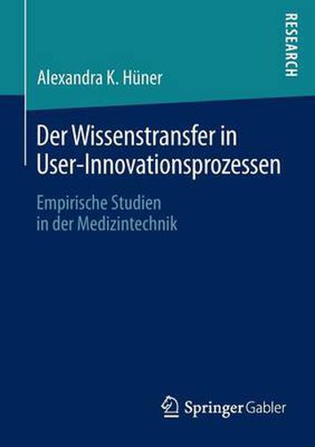 Cover image for Der Wissenstransfer in User-Innovationsprozessen: Empirische Studien in der Medizintechnik