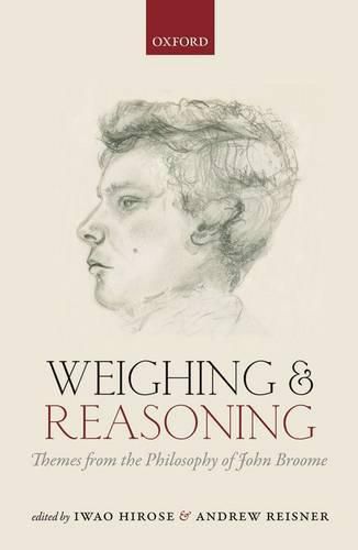 Weighing and Reasoning: Themes from the Philosophy of John Broome