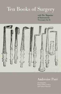 Cover image for Ten Books of Surgery with the Magazine of the Instruments Necessary for it